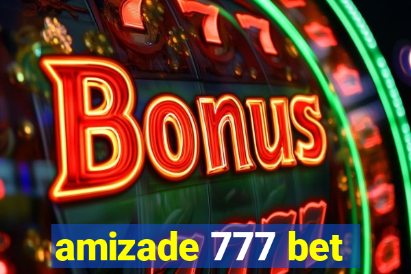 amizade 777 bet